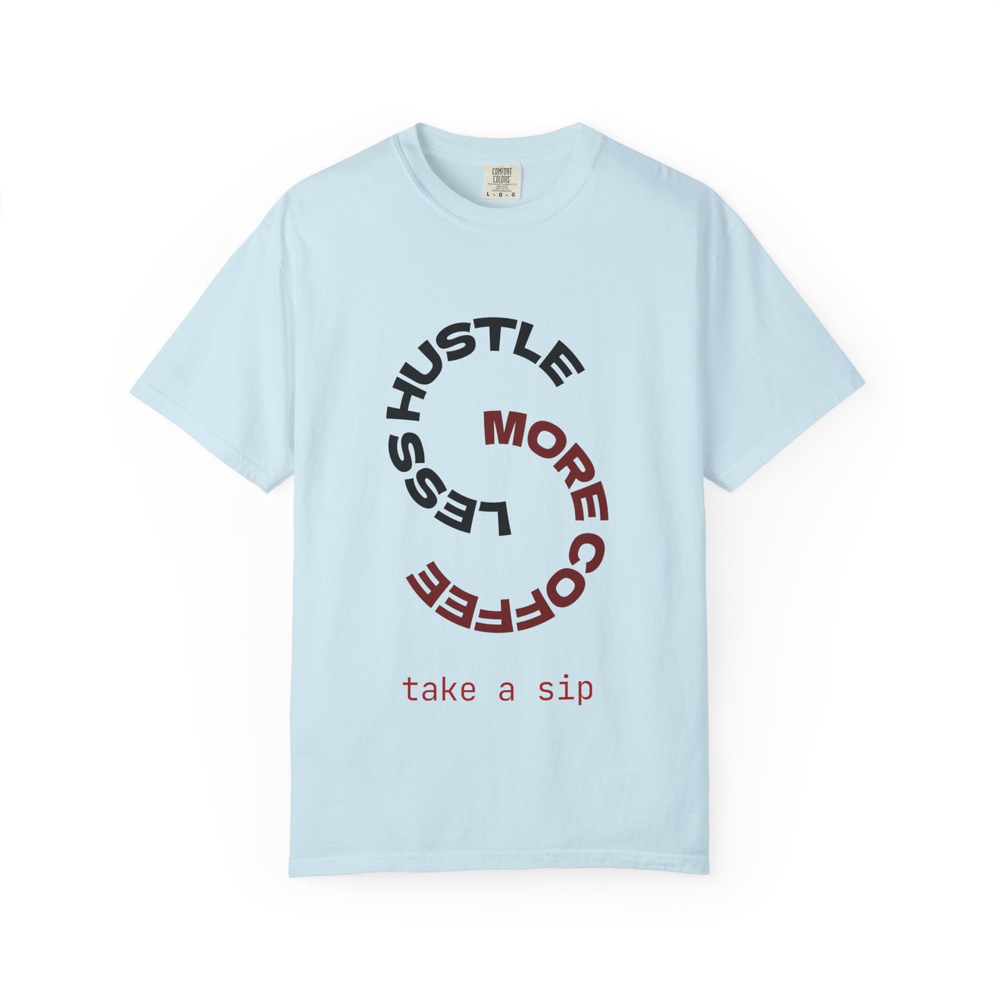 Coffee Hustle T-Shirt — “More Coffee, Less Hustle” Graphic Tee (Take a Sip)