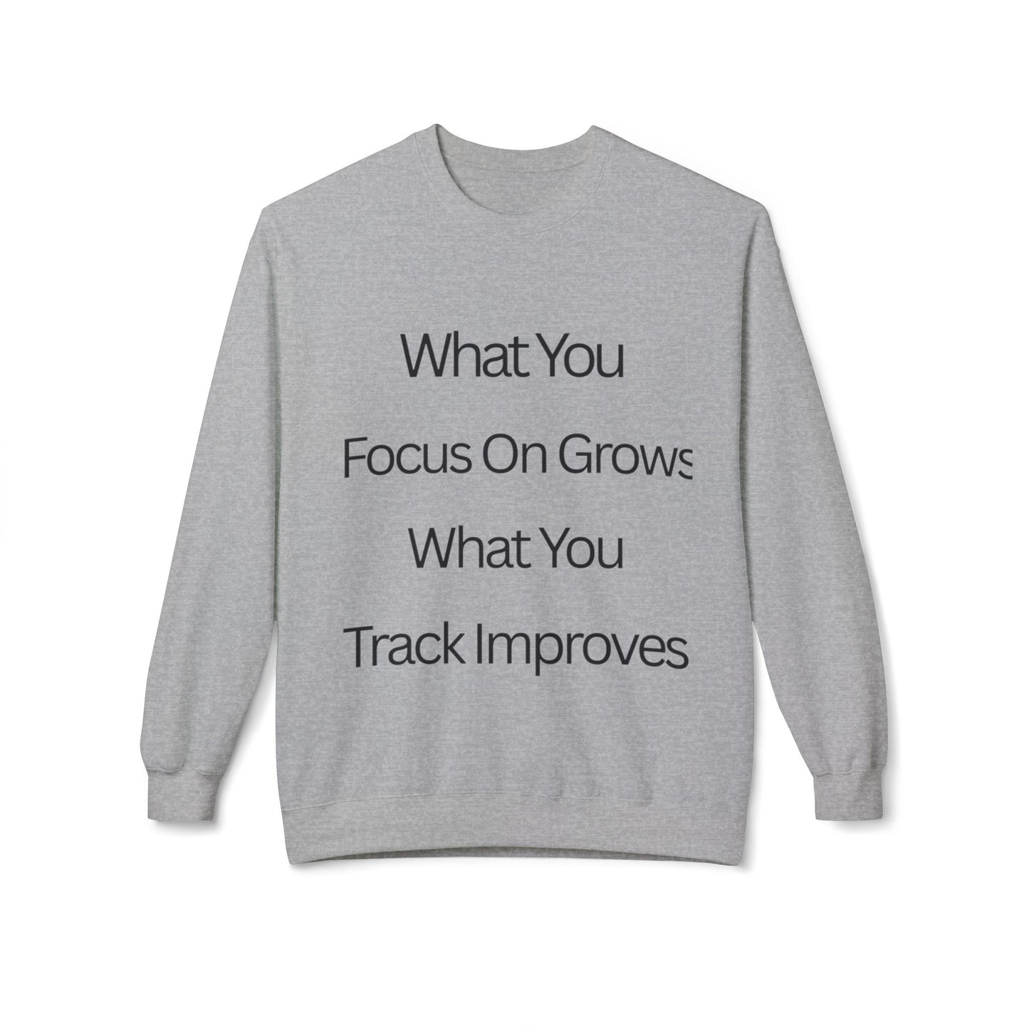 Faith- Crewneck Sweatshirt — “What You Focus On Grows, What You Track Improves” Motivational Crewneck