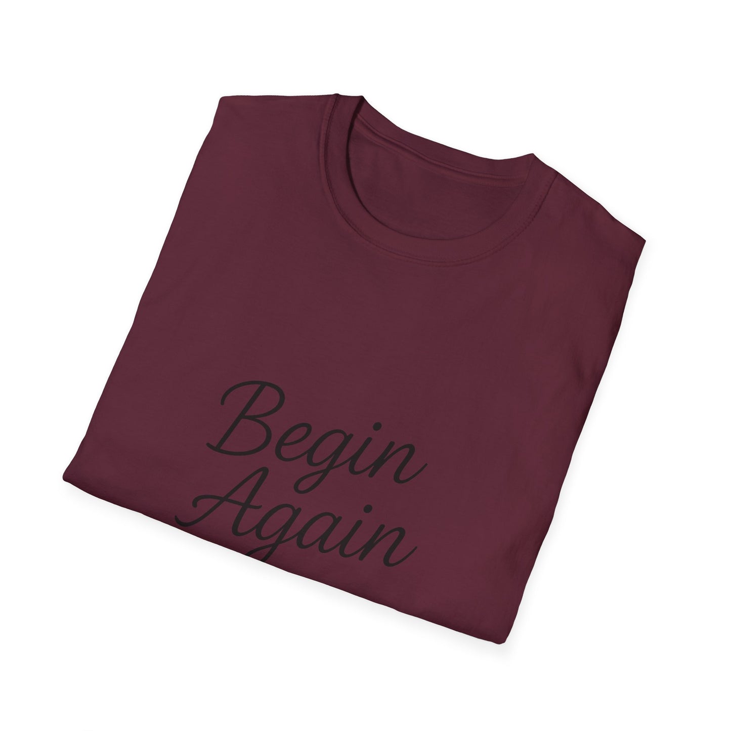 + 2 Motivational Unisex T-Shirt - Begin Again, Inspirational Apparel, Gift for New Beginnings, Casual Daily Wear, Uplifting Quote