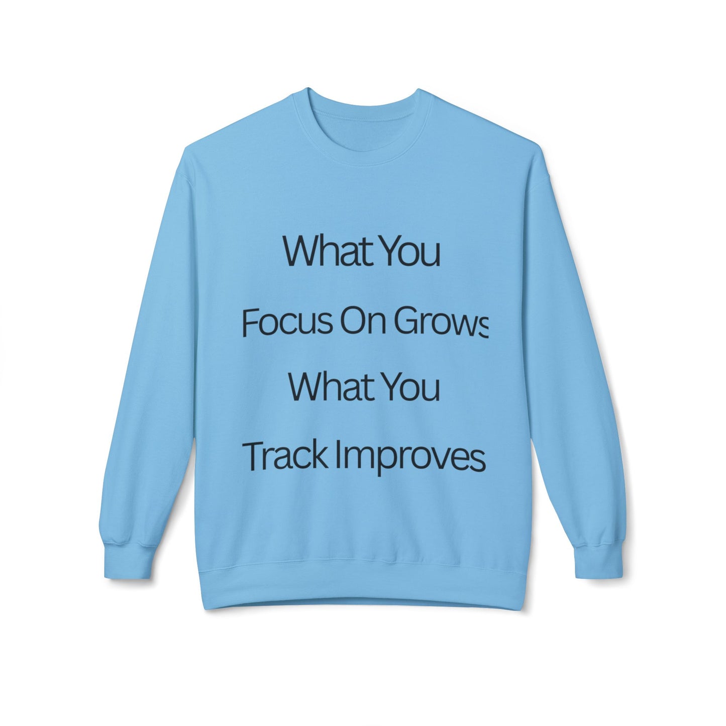 Faith- Crewneck Sweatshirt — “What You Focus On Grows, What You Track Improves” Motivational Crewneck