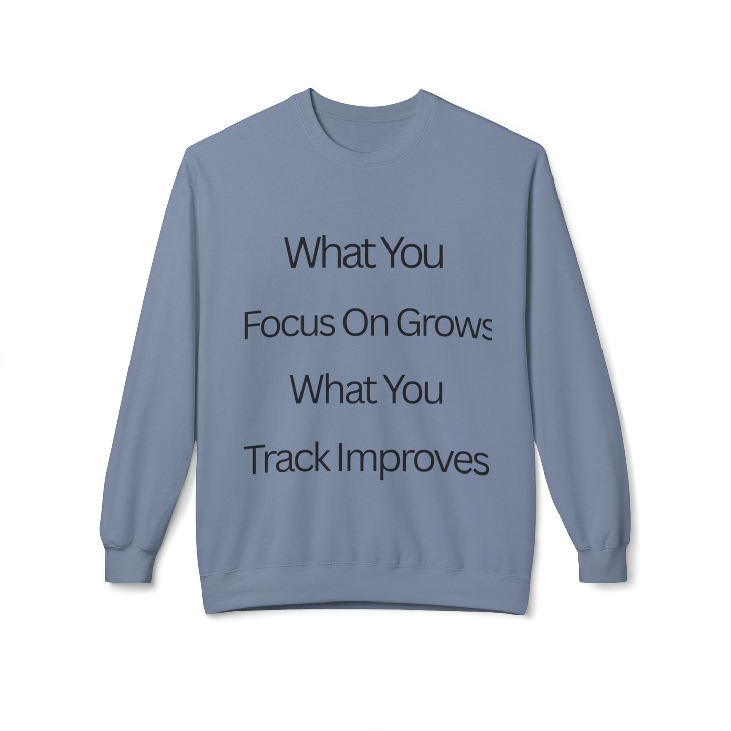 Faith- Crewneck Sweatshirt — “What You Focus On Grows, What You Track Improves” Motivational Crewneck